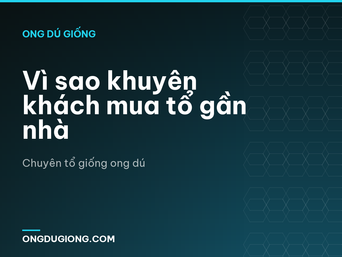 Vì sao khuyên khách mua tổ gần nhà