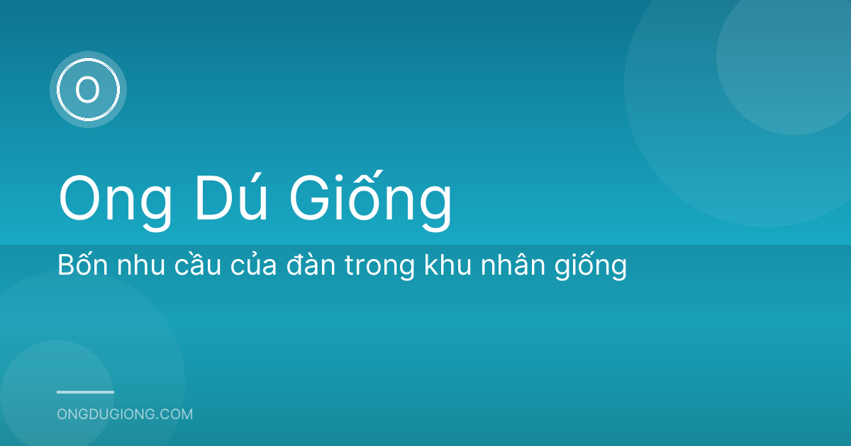 Bốn nhu cầu của đàn trong khu nhân giống