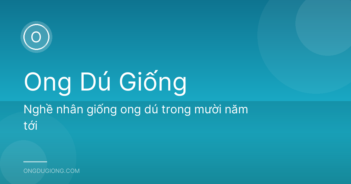 Nghề nhân giống ong dú trong mười năm tới